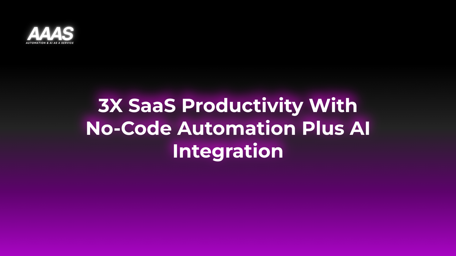 Unlock 5X SaaS Growth: No-Code Automation & AI Integration 2025
